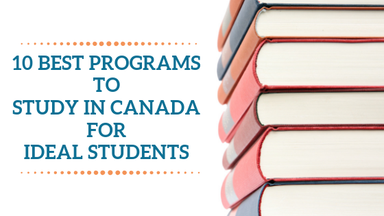 10 Best Programs to Study in Canada for Ideal Students