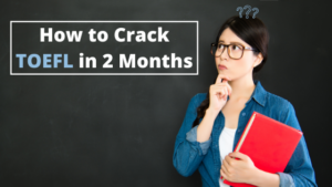How to Crack TOEFL in 2 Months