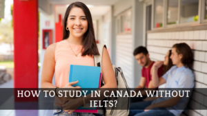 How to Study in Canada without IELTS